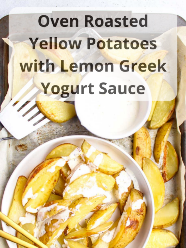 Oven Roasted Yellow Potatoes with Lemon Greek Yogurt Sauce